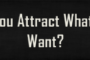 Do you attract what you want?