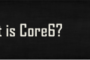 What is Core6?